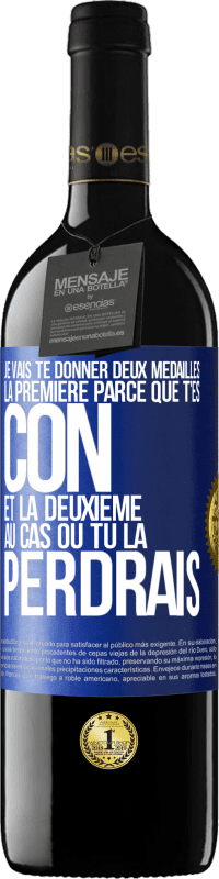 39,95 € | Vin rouge Édition RED MBE Réserve Je vais te donner deux médailles: la première parce que t'es con et la deuxième au cas où tu la perdrais Étiquette Bleue. Étiquette personnalisable Réserve 12 Mois Récolte 2016 Tempranillo