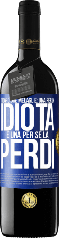 39,95 € Spedizione Gratuita | Vino rosso Edizione RED MBE Riserva Ti darò due medaglie: una per un idiota e una per se la perdi Etichetta Blu. Etichetta personalizzabile Riserva 12 Mesi Raccogliere 2016 Tempranillo