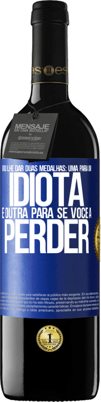 39,95 € | Vinho tinto Edição RED MBE Reserva Vou lhe dar duas medalhas: uma para um idiota e outra para se você a perder Etiqueta Azul. Etiqueta personalizável Reserva 12 Meses Colheita 2016 Tempranillo