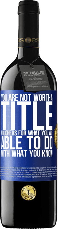 39,95 € Free Shipping | Red Wine RED Edition MBE Reserve You are not worth a title. Vouchers for what you are able to do with what you know Blue Label. Customizable label Reserve 12 Months Harvest 2016 Tempranillo