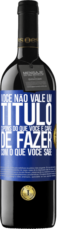 39,95 € | Vinho tinto Edição RED MBE Reserva Você não vale um título. Cupons do que você é capaz de fazer com o que você sabe Etiqueta Azul. Etiqueta personalizável Reserva 12 Meses Colheita 2016 Tempranillo