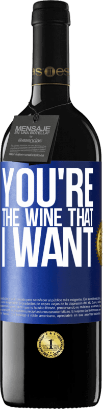 39,95 € | 红酒 RED版 MBE 预订 You're the wine that I want 蓝色标签. 可自定义的标签 预订 12 个月 收成 2014 Tempranillo