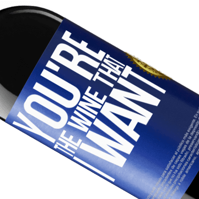 Unique & Personal Expressions. «You're the wine that I want» RED Edition Crianza 6 Months
