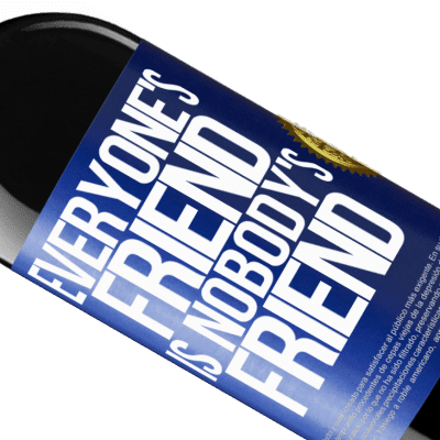 Unique & Personal Expressions. «Everyone's friend is nobody's friend» RED Edition Crianza 6 Months