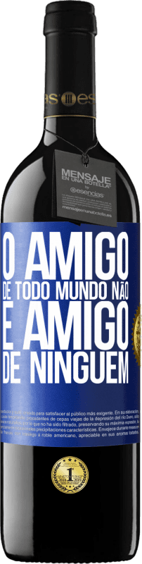 «O amigo de todo mundo não é amigo de ninguém» Edição RED MBE Reserva