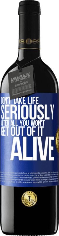 39,95 € | Red Wine RED Edition MBE Reserve Don't take life seriously, after all, you won't get out of it alive Blue Label. Customizable label Reserve 12 Months Harvest 2014 Tempranillo