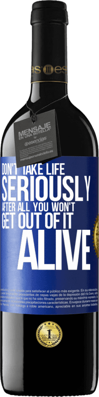 39,95 € | Red Wine RED Edition MBE Reserve Don't take life seriously, after all, you won't get out of it alive Blue Label. Customizable label Reserve 12 Months Harvest 2016 Tempranillo