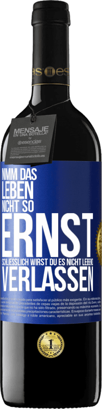 39,95 € | Rotwein RED Ausgabe MBE Reserve Nimm das Leben nicht so ernst, schließlich wirst du es nicht lebend verlassen Blaue Markierung. Anpassbares Etikett Reserve 12 Monate Ernte 2015 Tempranillo