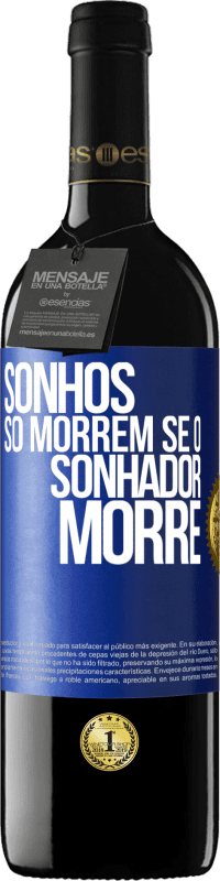 39,95 € Envio grátis | Vinho tinto Edição RED MBE Reserva Sonhos só morrem se o sonhador morre Etiqueta Azul. Etiqueta personalizável Reserva 12 Meses Colheita 2016 Tempranillo