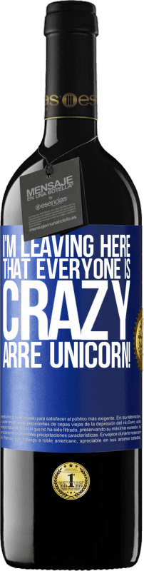 39,95 € Free Shipping | Red Wine RED Edition MBE Reserve I'm leaving here that everyone is crazy. Arre unicorn! Blue Label. Customizable label Reserve 12 Months Harvest 2016 Tempranillo