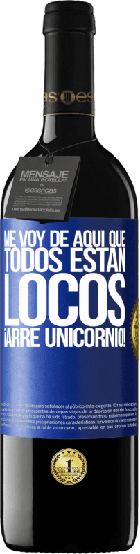 39,95 € | Vino Tinto Edición RED MBE Reserva Me voy de aquí que todos están locos. ¡Arre unicornio! Etiqueta Azul. Etiqueta personalizable Reserva 12 Meses Cosecha 2014 Tempranillo