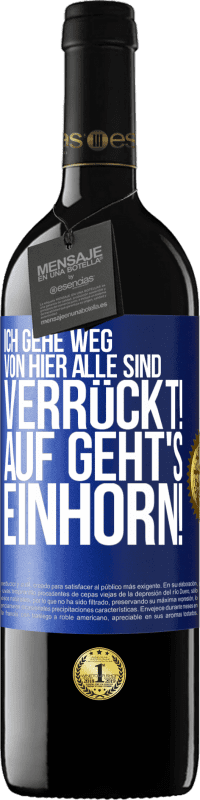 39,95 € Kostenloser Versand | Rotwein RED Ausgabe MBE Reserve Ich gehe weg von hier, alle sind verrückt! Auf geht's, Einhorn! Blaue Markierung. Anpassbares Etikett Reserve 12 Monate Ernte 2014 Tempranillo