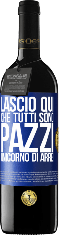 39,95 € | Vino rosso Edizione RED MBE Riserva Lascio qui che tutti sono pazzi. Unicorno di Arre! Etichetta Blu. Etichetta personalizzabile Riserva 12 Mesi Raccogliere 2014 Tempranillo