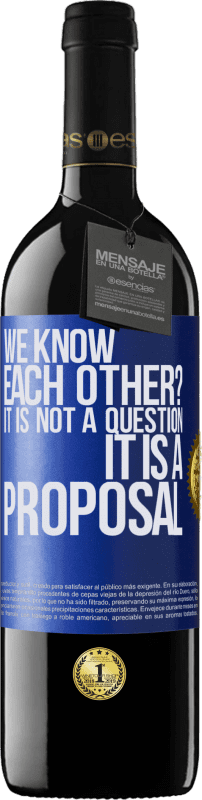 39,95 € | Red Wine RED Edition MBE Reserve We know each other? It is not a question, it is a proposal Blue Label. Customizable label Reserve 12 Months Harvest 2014 Tempranillo