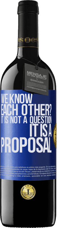 39,95 € | Red Wine RED Edition MBE Reserve We know each other? It is not a question, it is a proposal Blue Label. Customizable label Reserve 12 Months Harvest 2015 Tempranillo