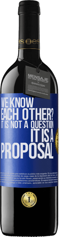 39,95 € Free Shipping | Red Wine RED Edition MBE Reserve We know each other? It is not a question, it is a proposal Blue Label. Customizable label Reserve 12 Months Harvest 2016 Tempranillo