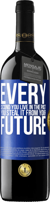 39,95 € | Red Wine RED Edition MBE Reserve Every second you live in the past, you steal it from your future Blue Label. Customizable label Reserve 12 Months Harvest 2015 Tempranillo