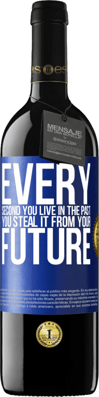 39,95 € Free Shipping | Red Wine RED Edition MBE Reserve Every second you live in the past, you steal it from your future Blue Label. Customizable label Reserve 12 Months Harvest 2016 Tempranillo