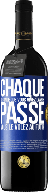 39,95 € | Vin rouge Édition RED MBE Réserve Chaque seconde que vous vivez dans le passé vous le volez au futur Étiquette Bleue. Étiquette personnalisable Réserve 12 Mois Récolte 2015 Tempranillo