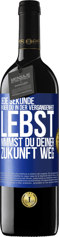 39,95 € Kostenloser Versand | Rotwein RED Ausgabe MBE Reserve Jede Sekunde, in der du in der Vergangenheit lebst, nimmst du deiner Zukunft weg Blaue Markierung. Anpassbares Etikett Reserve 12 Monate Ernte 2015 Tempranillo