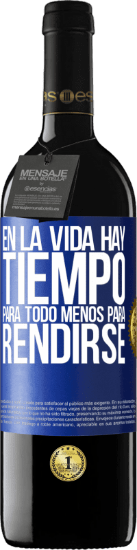 39,95 € | Vino Tinto Edición RED MBE Reserva En la vida hay tiempo para todo menos para rendirse Etiqueta Azul. Etiqueta personalizable Reserva 12 Meses Cosecha 2016 Tempranillo
