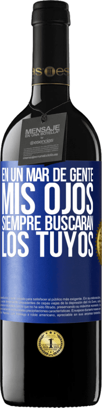 39,95 € | Vino Tinto Edición RED MBE Reserva En un mar de gente mis ojos siempre buscarán los tuyos Etiqueta Azul. Etiqueta personalizable Reserva 12 Meses Cosecha 2014 Tempranillo