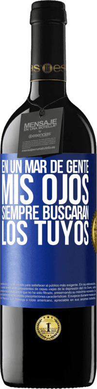 39,95 € Envío gratis | Vino Tinto Edición RED MBE Reserva En un mar de gente mis ojos siempre buscarán los tuyos Etiqueta Azul. Etiqueta personalizable Reserva 12 Meses Cosecha 2016 Tempranillo