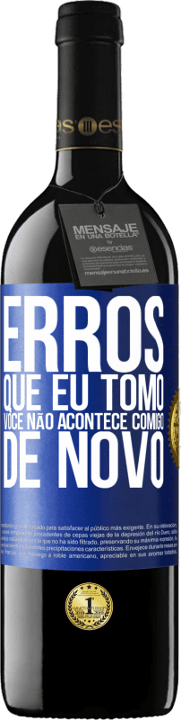 Envio grátis | Vinho tinto Edição RED MBE Reserva Erros que eu tomo, você não acontece comigo de novo Etiqueta Azul. Etiqueta personalizável Reserva 12 Meses Colheita 2014 Tempranillo