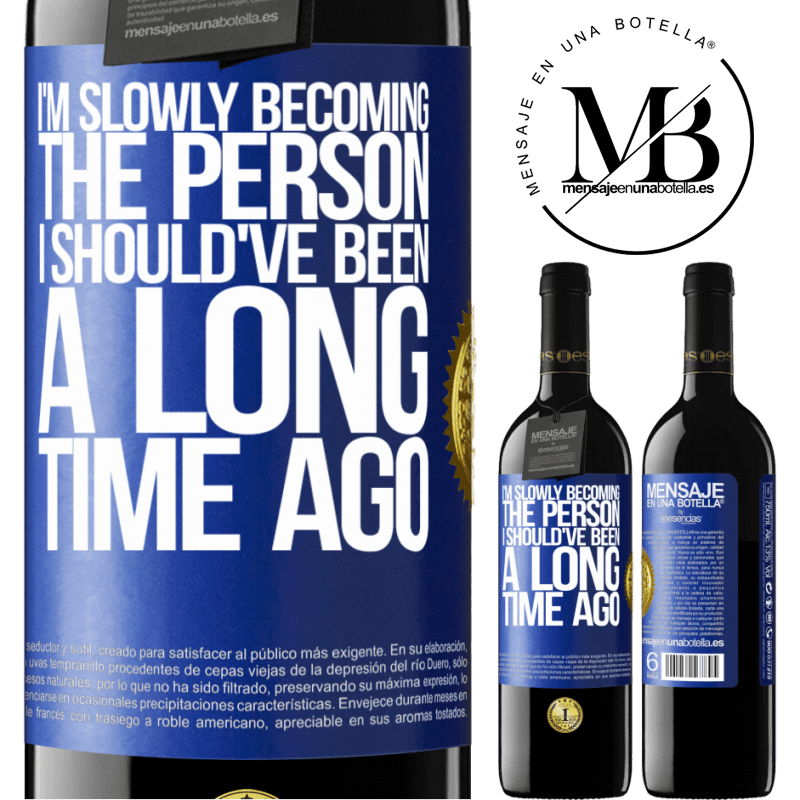 24,95 € Free Shipping | Red Wine RED Edition Crianza 6 Months I am slowly becoming the person I should've been a long time ago Blue Label. Customizable label Aging in oak barrels 6 Months Harvest 2019 Tempranillo