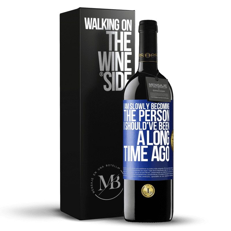 39,95 € Free Shipping | Red Wine RED Edition MBE Reserve I am slowly becoming the person I should've been a long time ago Blue Label. Customizable label Reserve 12 Months Harvest 2014 Tempranillo