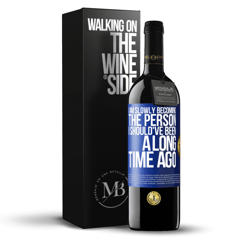 39,95 € Free Shipping | Red Wine RED Edition MBE Reserve I am slowly becoming the person I should've been a long time ago Blue Label. Customizable label Reserve 12 Months Harvest 2016 Tempranillo