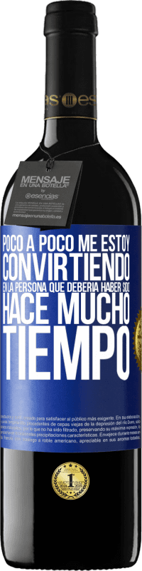 Envío gratis | Vino Tinto Edición RED MBE Reserva Poco a poco me estoy convirtiendo en la persona que debería haber sido hace mucho tiempo Etiqueta Azul. Etiqueta personalizable Reserva 12 Meses Cosecha 2014 Tempranillo