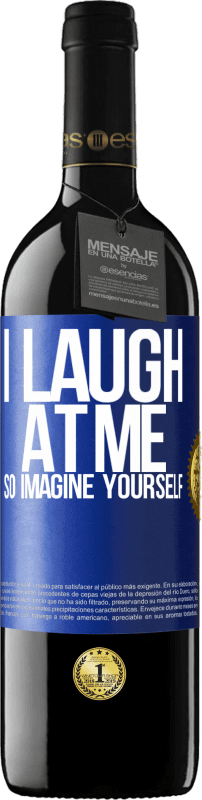 39,95 € Free Shipping | Red Wine RED Edition MBE Reserve I laugh at me, so imagine yourself Blue Label. Customizable label Reserve 12 Months Harvest 2016 Tempranillo
