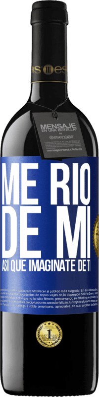 39,95 € Envío gratis | Vino Tinto Edición RED MBE Reserva Me río de mí, así que imagínate de ti Etiqueta Azul. Etiqueta personalizable Reserva 12 Meses Cosecha 2016 Tempranillo