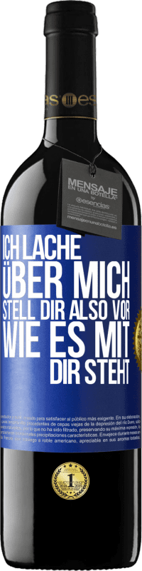 39,95 € | Rotwein RED Ausgabe MBE Reserve Ich lache über mich, stell dir also vor, wie es mit dir steht Blaue Markierung. Anpassbares Etikett Reserve 12 Monate Ernte 2015 Tempranillo