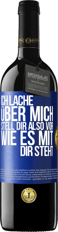 39,95 € Kostenloser Versand | Rotwein RED Ausgabe MBE Reserve Ich lache über mich, stell dir also vor, wie es mit dir steht Blaue Markierung. Anpassbares Etikett Reserve 12 Monate Ernte 2016 Tempranillo
