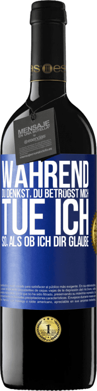 39,95 € Kostenloser Versand | Rotwein RED Ausgabe MBE Reserve Während du denkst, du betrügst mich, tue ich so, als ob ich dir glaube Blaue Markierung. Anpassbares Etikett Reserve 12 Monate Ernte 2015 Tempranillo