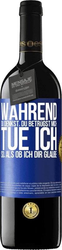 39,95 € Kostenloser Versand | Rotwein RED Ausgabe MBE Reserve Während du denkst, du betrügst mich, tue ich so, als ob ich dir glaube Blaue Markierung. Anpassbares Etikett Reserve 12 Monate Ernte 2016 Tempranillo