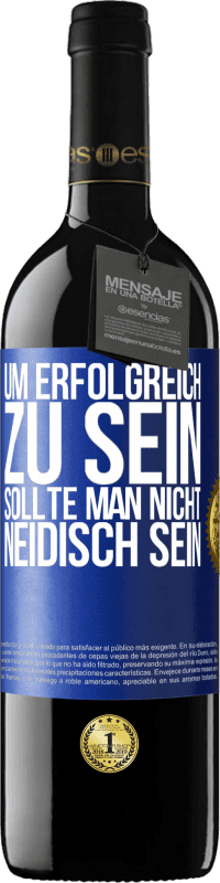 39,95 € | Rotwein RED Ausgabe MBE Reserve Um erfolgreich zu sein, sollte man nicht neidisch sein Blaue Markierung. Anpassbares Etikett Reserve 12 Monate Ernte 2015 Tempranillo