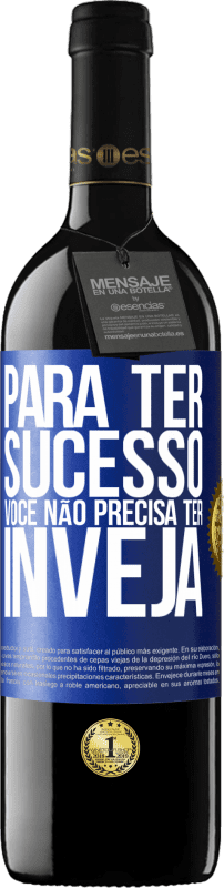 39,95 € | Vinho tinto Edição RED MBE Reserva Para ter sucesso, você não precisa ter inveja Etiqueta Azul. Etiqueta personalizável Reserva 12 Meses Colheita 2015 Tempranillo