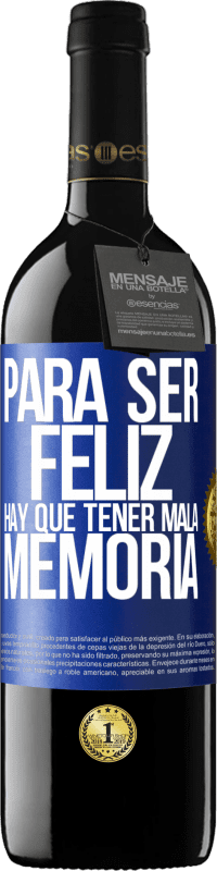 39,95 € | Vino Tinto Edición RED MBE Reserva Para ser feliz hay que tener mala memoria Etiqueta Azul. Etiqueta personalizable Reserva 12 Meses Cosecha 2015 Tempranillo