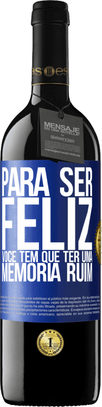 39,95 € | Vinho tinto Edição RED MBE Reserva Para ser feliz você tem que ter uma memória ruim Etiqueta Azul. Etiqueta personalizável Reserva 12 Meses Colheita 2016 Tempranillo
