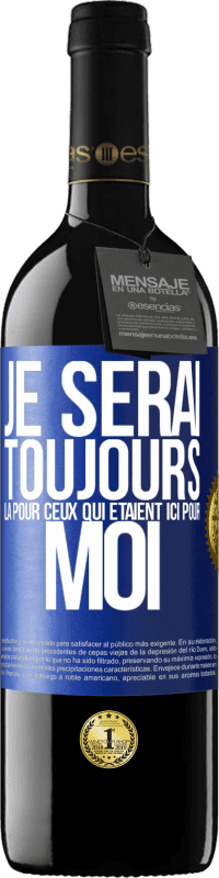 39,95 € | Vin rouge Édition RED MBE Réserve Je serai toujours là pour ceux qui étaient ici pour moi Étiquette Bleue. Étiquette personnalisable Réserve 12 Mois Récolte 2015 Tempranillo