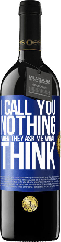 39,95 € | Red Wine RED Edition MBE Reserve I call you nothing when they ask me what I think Blue Label. Customizable label Reserve 12 Months Harvest 2015 Tempranillo