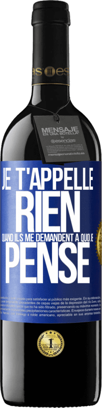 39,95 € | Vin rouge Édition RED MBE Réserve Je t'appelle rien quand ils me demandent à quoi je pense Étiquette Bleue. Étiquette personnalisable Réserve 12 Mois Récolte 2015 Tempranillo