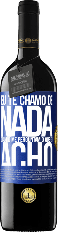 Envio grátis | Vinho tinto Edição RED MBE Reserva Eu te chamo de nada quando me perguntam o que eu acho Etiqueta Azul. Etiqueta personalizável Reserva 12 Meses Colheita 2014 Tempranillo