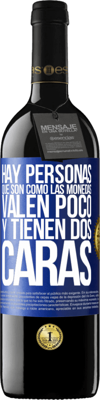 39,95 € | Vino Tinto Edición RED MBE Reserva Hay personas que son como las monedas. Valen poco y tienen dos caras Etiqueta Azul. Etiqueta personalizable Reserva 12 Meses Cosecha 2015 Tempranillo