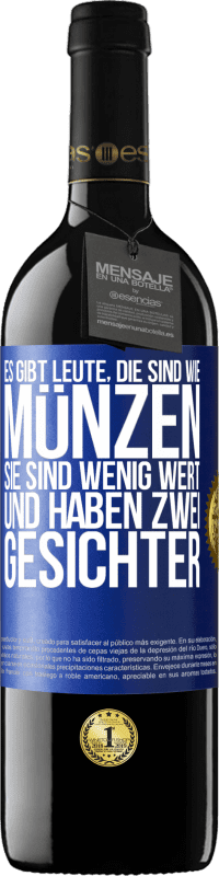 39,95 € Kostenloser Versand | Rotwein RED Ausgabe MBE Reserve Es gibt Leute, die sind wie Münzen. Sie sind wenig wert und haben zwei Gesichter Blaue Markierung. Anpassbares Etikett Reserve 12 Monate Ernte 2016 Tempranillo