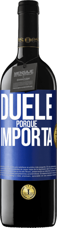 39,95 € | Vino Tinto Edición RED MBE Reserva Duele porque importa Etiqueta Azul. Etiqueta personalizable Reserva 12 Meses Cosecha 2015 Tempranillo