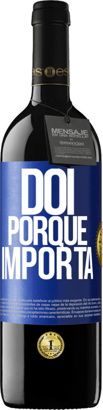 39,95 € | Vinho tinto Edição RED MBE Reserva Dói porque importa Etiqueta Azul. Etiqueta personalizável Reserva 12 Meses Colheita 2016 Tempranillo